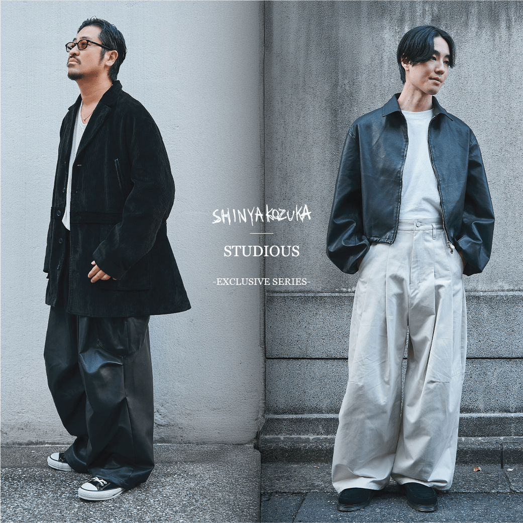 SHINYA KOZUKA | STUDIOUS
2025AW EXCLUSIVE SERIES